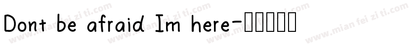 Dont be afraid Im here字体转换